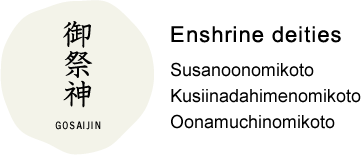 Enshrine deities Susanoonomikoto Kusiinadahimenomikoto Oonamuchinomikoto